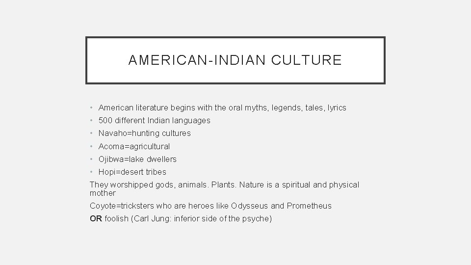 AMERICAN-INDIAN CULTURE • American literature begins with the oral myths, legends, tales, lyrics •