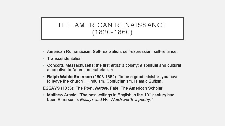 THE AMERICAN RENAISSANCE (1820 -1860) • American Romanticism: Self-realization, self-expression, self-reliance. • Transcendentalism •