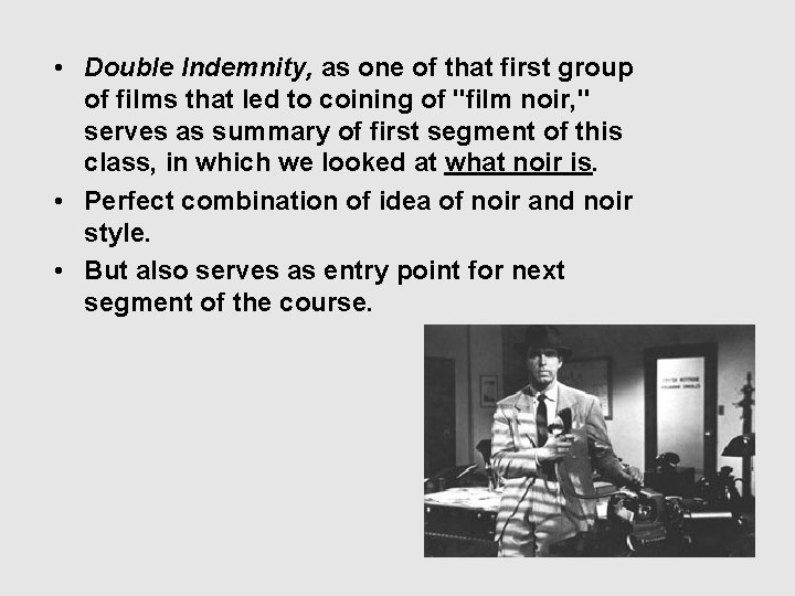  • Double Indemnity, as one of that first group of films that led