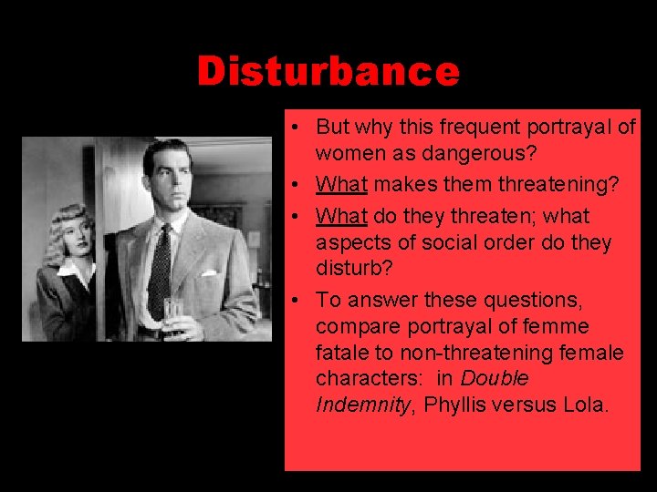 Disturbance • But why this frequent portrayal of women as dangerous? • What makes