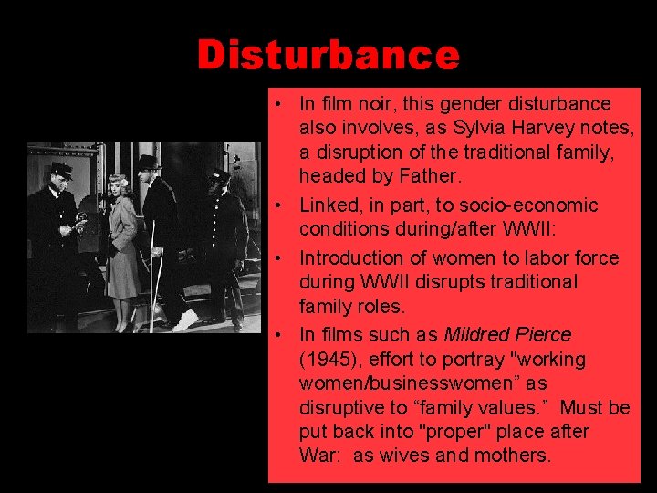 Disturbance • In film noir, this gender disturbance also involves, as Sylvia Harvey notes,