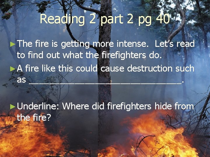 Reading 2 part 2 pg 40 ► The fire is getting more intense. Let’s