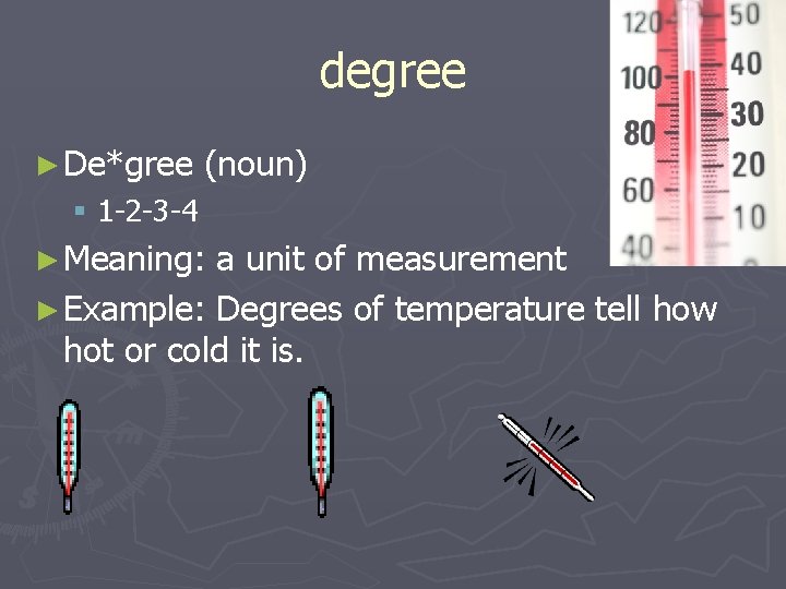 degree ► De*gree (noun) § 1 -2 -3 -4 ► Meaning: a unit of