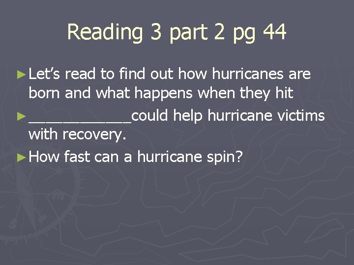 Reading 3 part 2 pg 44 ► Let’s read to find out how hurricanes