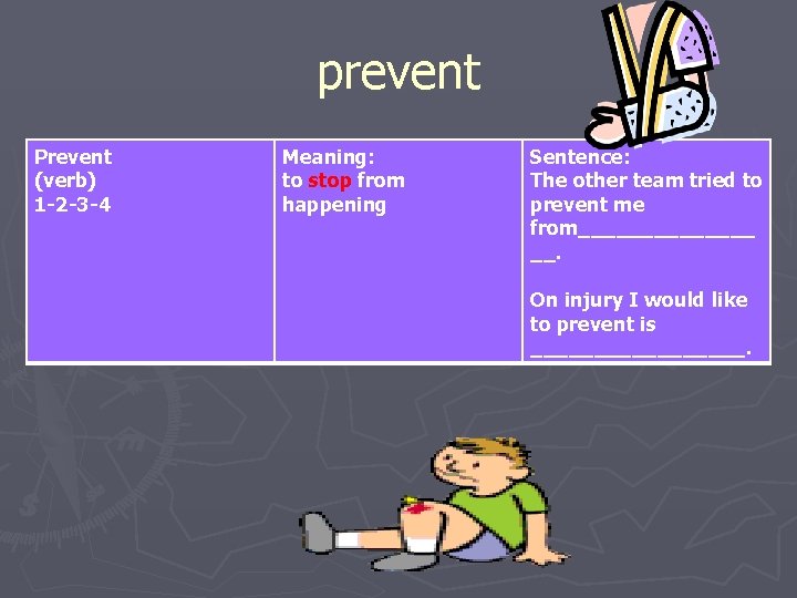 prevent Prevent (verb) 1 -2 -3 -4 Meaning: to stop from happening Sentence: The