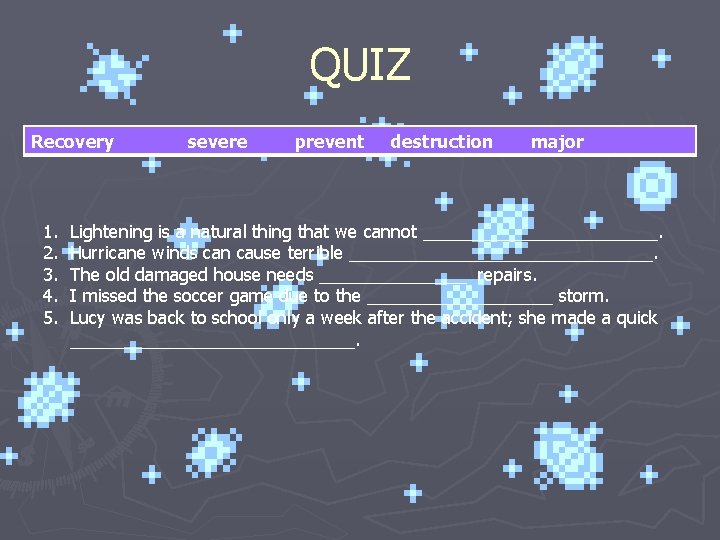 QUIZ Recovery 1. 2. 3. 4. 5. severe prevent destruction major Lightening is a