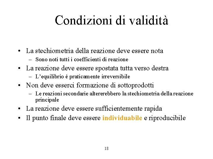 Condizioni di validità • La stechiometria della reazione deve essere nota – Sono noti