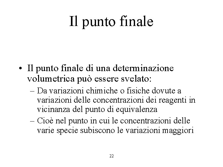 Il punto finale • Il punto finale di una determinazione volumetrica può essere svelato: