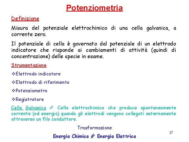 Potenziometria Definizione Misura del potenziale elettrochimico di una cella galvanica, a corrente zero. Il