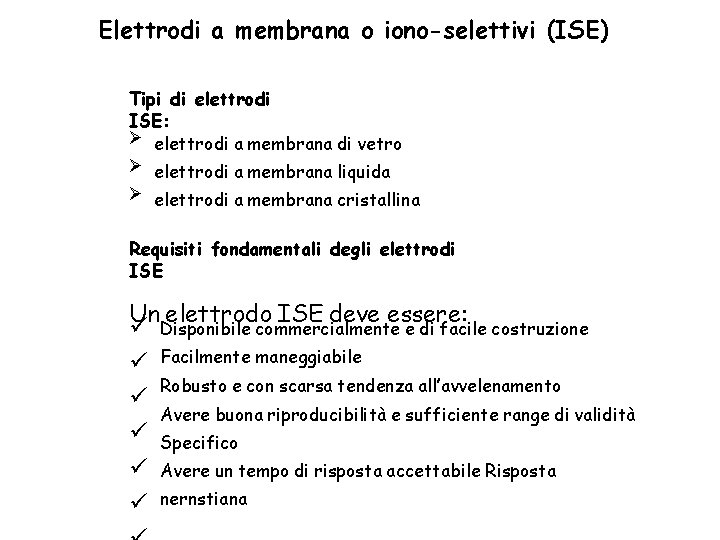Elettrodi a membrana o iono-selettivi (ISE) Tipi di elettrodi ISE: elettrodi a membrana di
