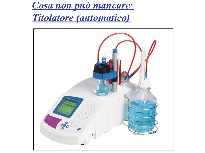 Cosa non può mancare: Titolatore (automatico) 