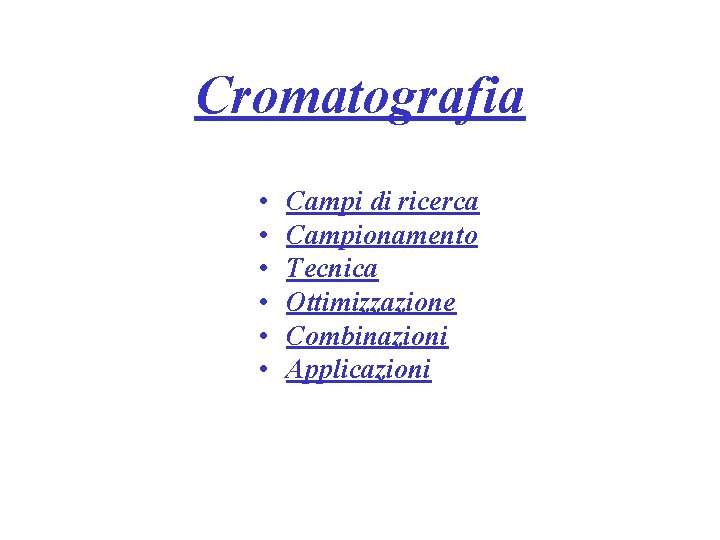 Cromatografia • • • Campi di ricerca Campionamento Tecnica Ottimizzazione Combinazioni Applicazioni 