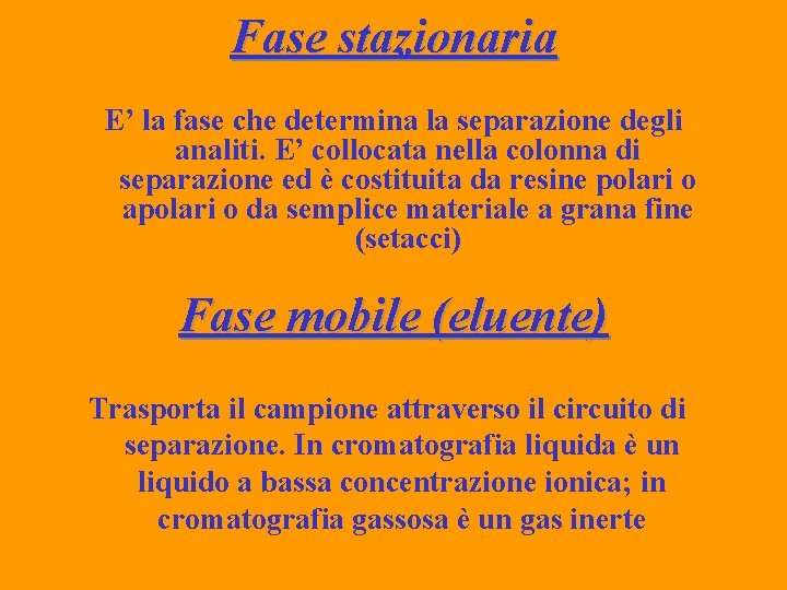 Fase stazionaria E’ la fase che determina la separazione degli analiti. E’ collocata nella