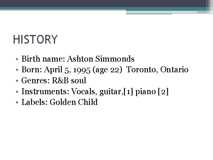 HISTORY • • • Birth name: Ashton Simmonds Born: April 5, 1995 (age 22)