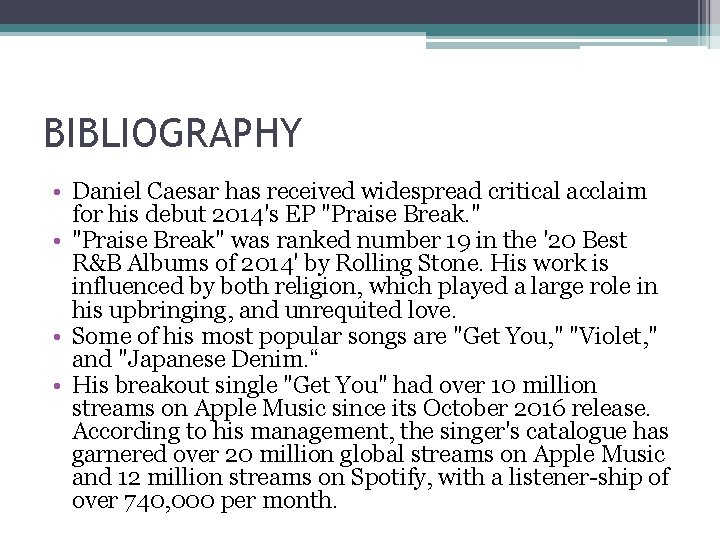 BIBLIOGRAPHY • Daniel Caesar has received widespread critical acclaim for his debut 2014's EP