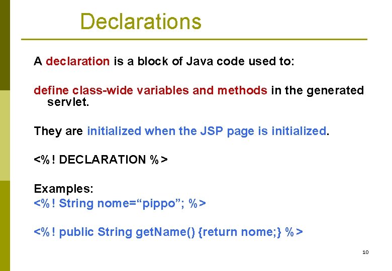 Declarations A declaration is a block of Java code used to: define class-wide variables