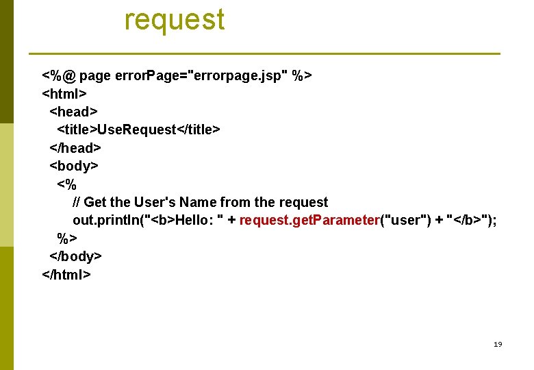 request <%@ page error. Page="errorpage. jsp" %> <html> <head> <title>Use. Request</title> </head> <body> <%