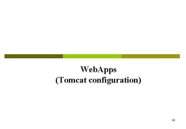 Web. Apps (Tomcat configuration) 26 