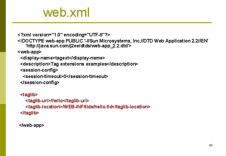 web. xml <? xml version="1. 0" encoding="UTF-8"? > <!DOCTYPE web-app PUBLIC '-//Sun Microsystems, Inc.