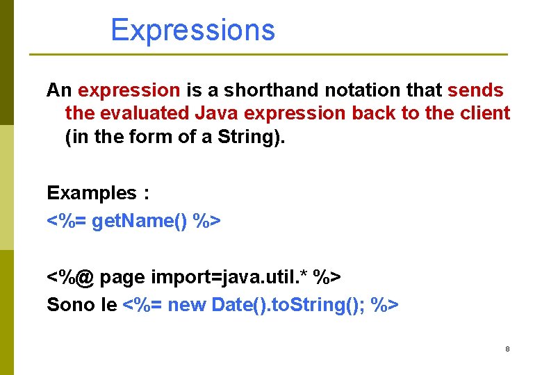 Expressions An expression is a shorthand notation that sends the evaluated Java expression back