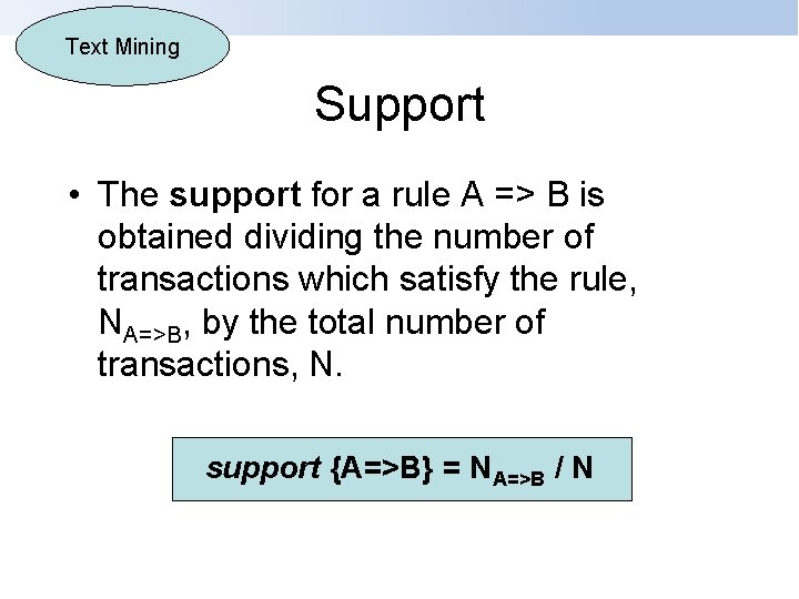 Text Mining Support • The support for a rule A => B is obtained