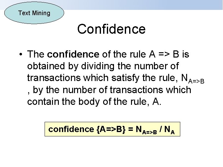 Text Mining Confidence • The confidence of the rule A => B is obtained