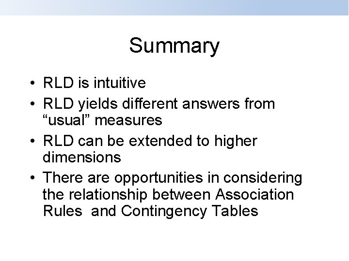 Summary • RLD is intuitive • RLD yields different answers from “usual” measures •