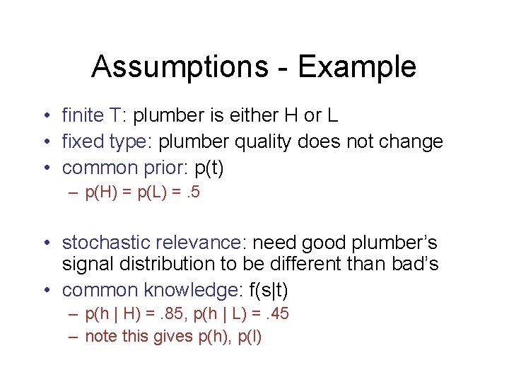 Assumptions - Example • finite T: plumber is either H or L • fixed