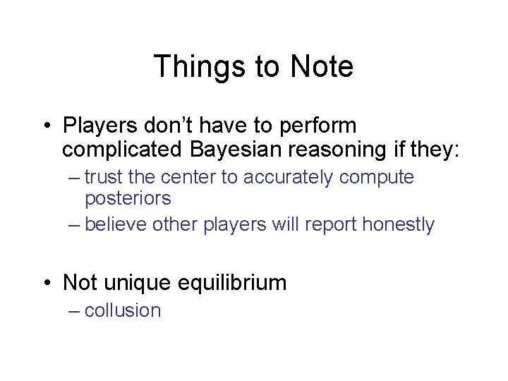 Things to Note • Players don’t have to perform complicated Bayesian reasoning if they: