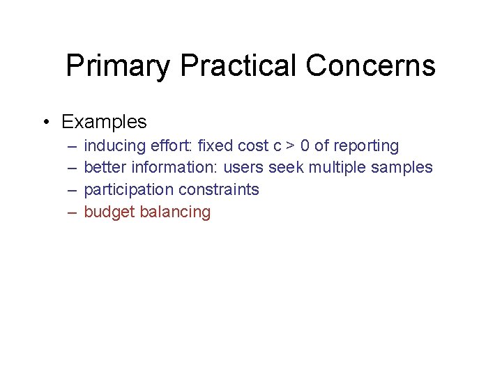 Primary Practical Concerns • Examples – – inducing effort: fixed cost c > 0
