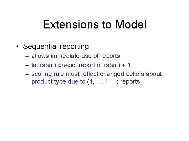 Extensions to Model • Sequential reporting – allows immediate use of reports – let