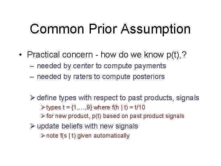 Common Prior Assumption • Practical concern - how do we know p(t), ? –