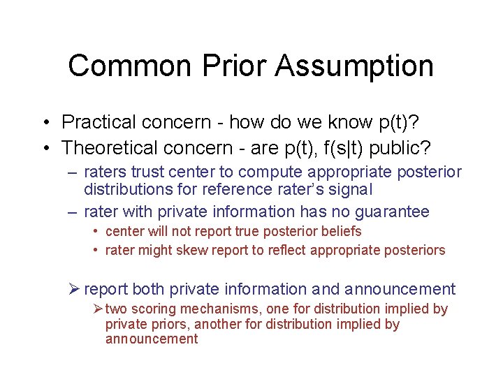 Common Prior Assumption • Practical concern - how do we know p(t)? • Theoretical
