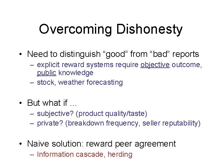 Overcoming Dishonesty • Need to distinguish “good” from “bad” reports – explicit reward systems