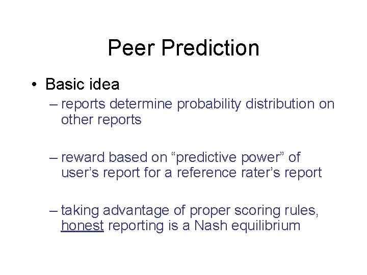 Peer Prediction • Basic idea – reports determine probability distribution on other reports –