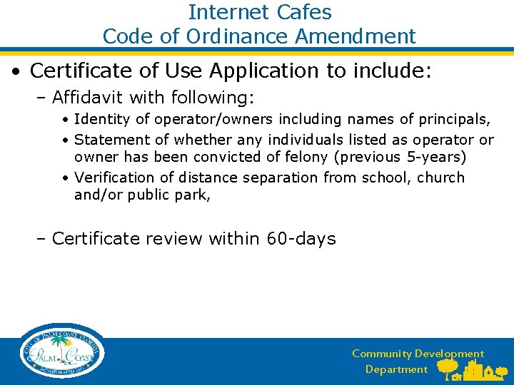 Internet Cafes Code of Ordinance Amendment • Certificate of Use Application to include: –