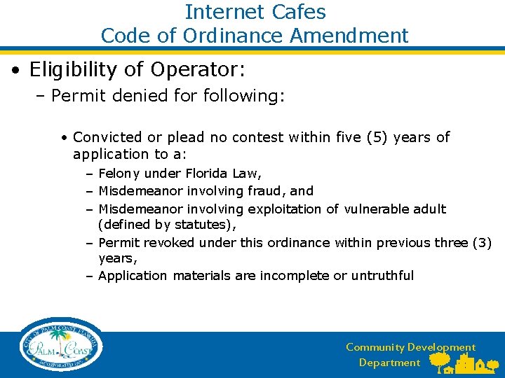 Internet Cafes Code of Ordinance Amendment • Eligibility of Operator: – Permit denied for