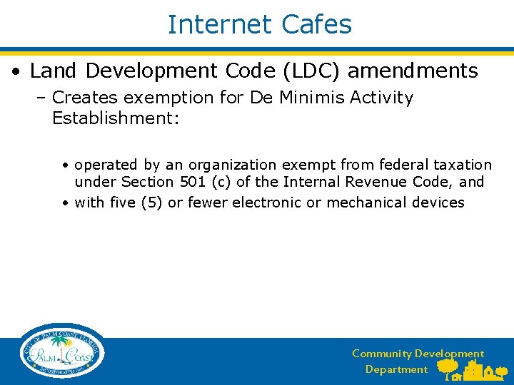 Internet Cafes • Land Development Code (LDC) amendments – Creates exemption for De Minimis