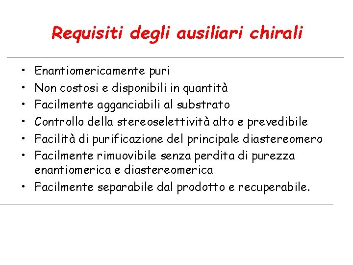 Requisiti degli ausiliari chirali • • • Enantiomericamente puri Non costosi e disponibili in