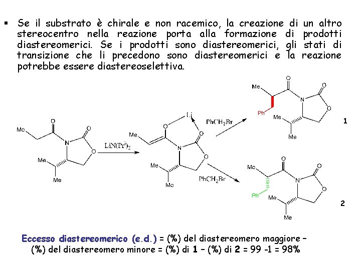 § Se il substrato è chirale e non racemico, la creazione di stereocentro nella