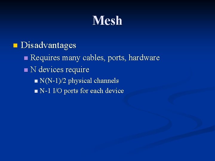 Mesh n Disadvantages Requires many cables, ports, hardware n N devices require n n