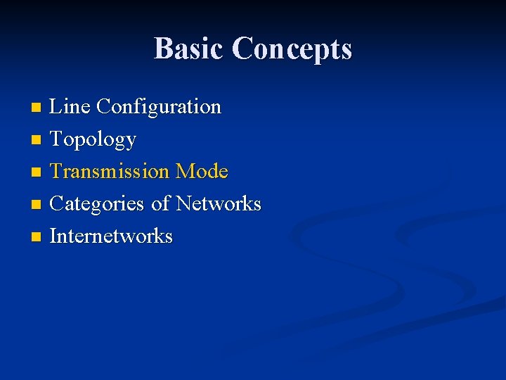 Basic Concepts Line Configuration n Topology n Transmission Mode n Categories of Networks n