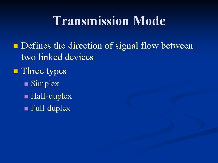 Transmission Mode Defines the direction of signal flow between two linked devices n Three