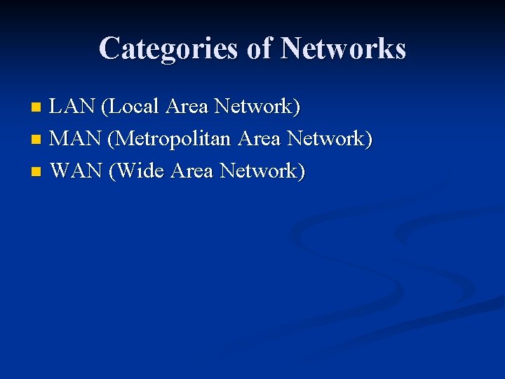 Categories of Networks LAN (Local Area Network) n MAN (Metropolitan Area Network) n WAN