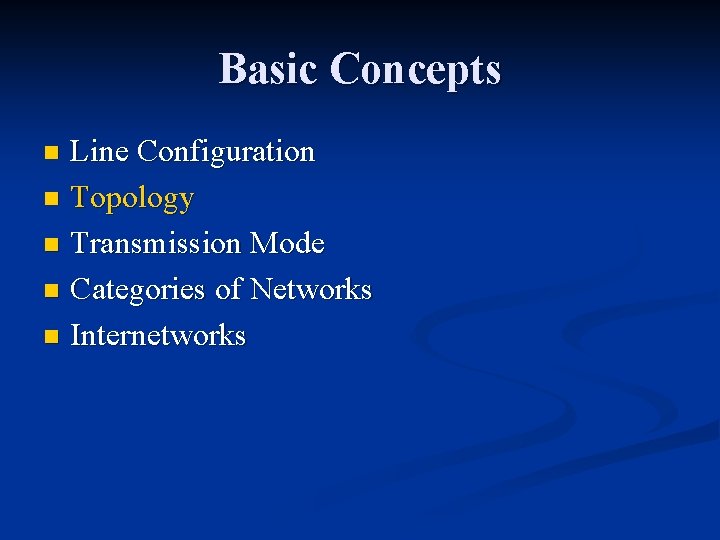 Basic Concepts Line Configuration n Topology n Transmission Mode n Categories of Networks n