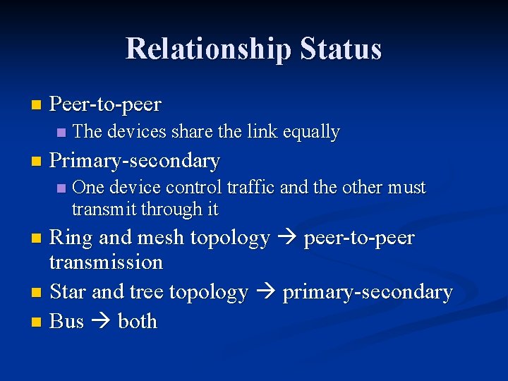 Relationship Status n Peer-to-peer n n The devices share the link equally Primary-secondary n