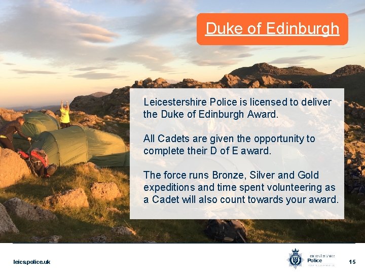 Duke of Edinburgh Leicestershire Police is licensed to deliver the Duke of Edinburgh Award.