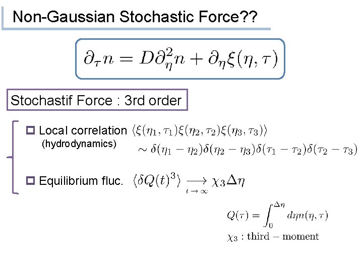 Non-Gaussian Stochastic Force? ? Stochastif Force : 3 rd order p Local correlation (hydrodynamics)