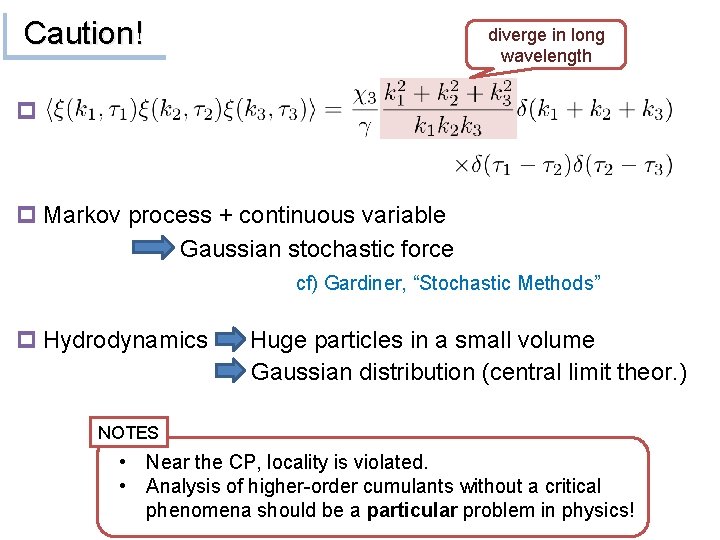 Caution! diverge in long wavelength p p Markov process + continuous variable Gaussian stochastic