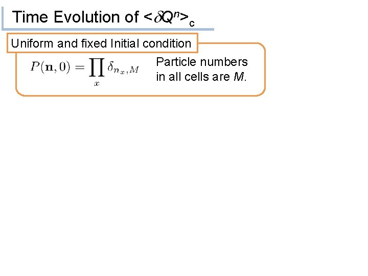 Time Evolution of <d. Qn>c Uniform and fixed Initial condition Particle numbers in all